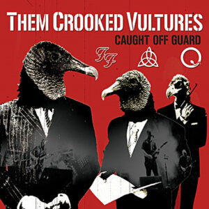 THEM CROOKED VULTURES / CAUGHT OFF GUARD