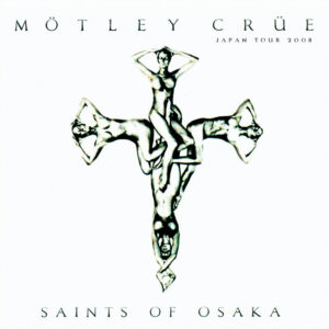 MOTLEY CRUE - SAINTS OF OSAKA