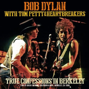 BOB DYLAN with TOM PETTY & HEARTBREAKERS / TRUE CONFESSIONS IN BERKELEY