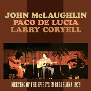 JOHN McLAUGHLIN, PACO DE LUCIA, LARRY CORYELL / MEETING OF THE SPIRITS IN BERCELONA 1979