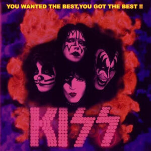 KISS / You Wanted The Best, You Got The Best !!