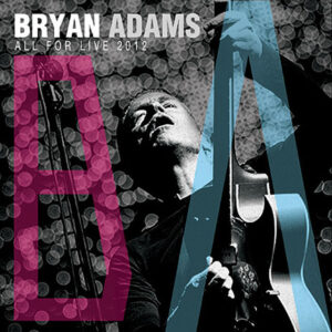 BRYAN ADAMS - ALL FOR LIVE 2012