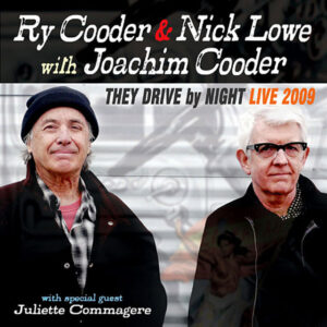 RY COODER & Nick Lowe w/ J.Cooder - They Drive by Night Live 2009