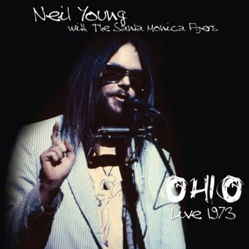 NEIL YOUNG with THE SANTA MONICA FLYERS / OHIO : LIVE 1973