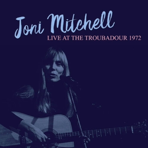 JONI MITCHELL / LIVE AT THE TROUBADOUR 1972