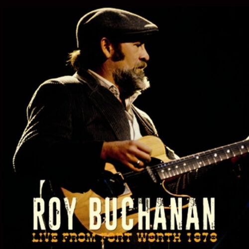 ROY BUCHANAN / LIVE FROM FORT WORTH 1978