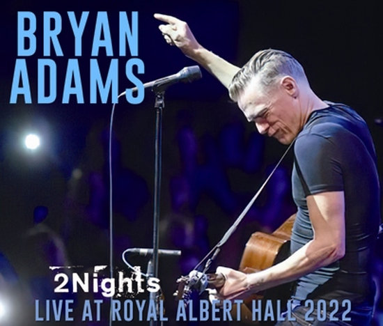 BRYAN ADAMS / 2 NIGHTS : LIVE AT ROYAL ALBERT HALL 2022