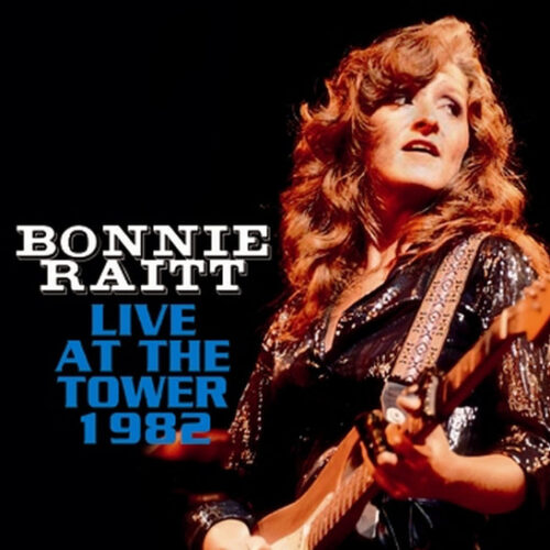 BONNIE RAITT / LIVE AT THE TOWER 1982