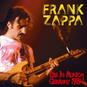 FRANK ZAPPA / LIVE IN MUNICH, GERMANY 1984