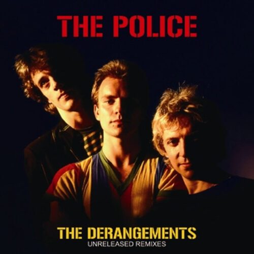 THE POLICE / THE DERANGEMENTS