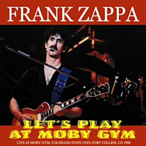 FRANK ZAPPA / Let's Play At Moby Gym(1CDR) Colorado 1980