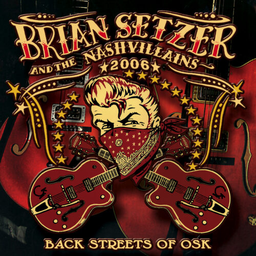 BRIAN SETZER & THE NASHVILLAINS / BACK STREETS OF OSK (2CDR) ZEPP大阪 2006